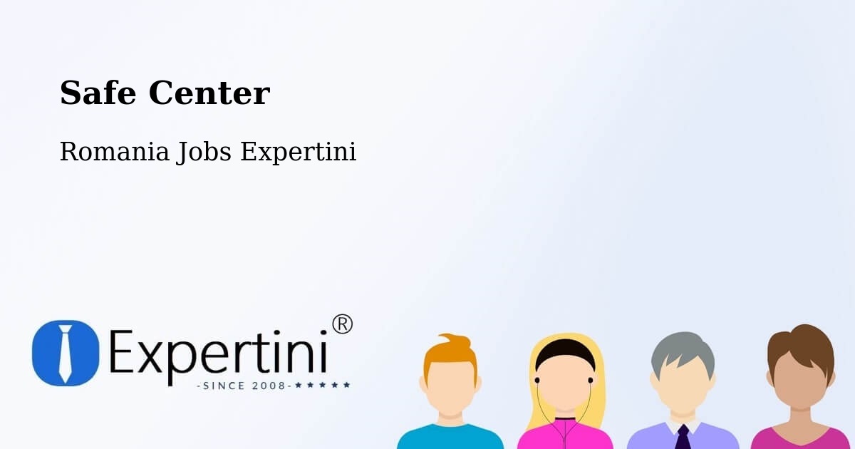 Safety Center – Bertea - Romania Jobs Expertini